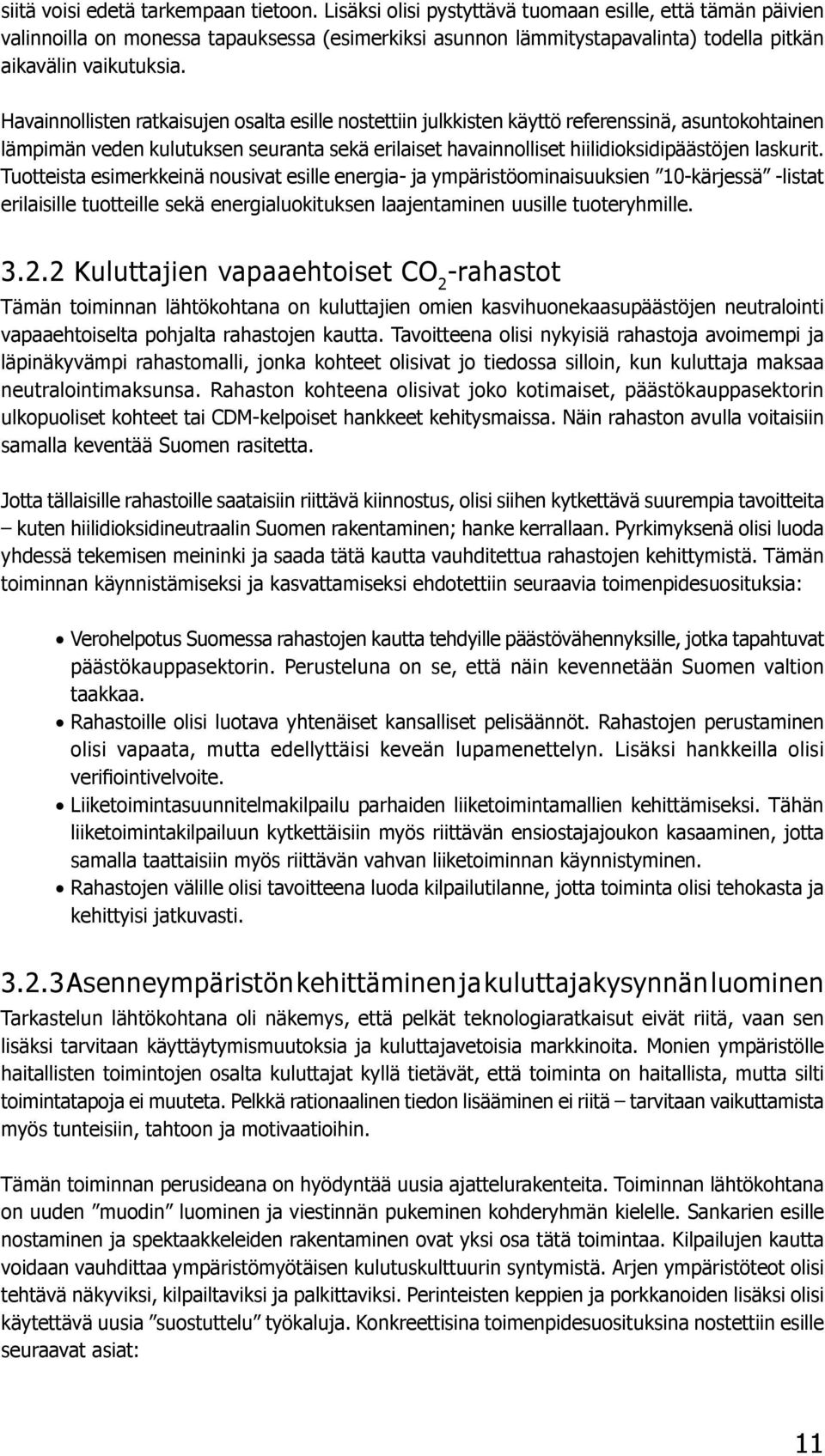 Havainnollisten ratkaisujen osalta esille nostettiin julkkisten käyttö referenssinä, asuntokohtainen lämpimän veden kulutuksen seuranta sekä erilaiset havainnolliset hiilidioksidipäästöjen laskurit.