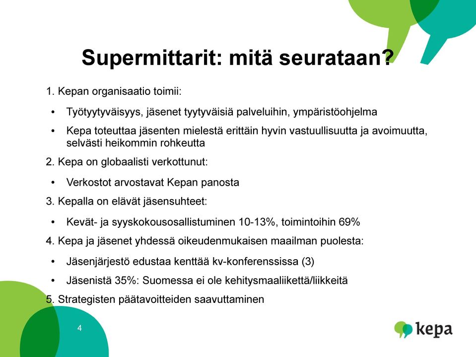 vastuullisuutta ja avoimuutta, selvästi heikommin rohkeutta 2. Kepa on globaalisti verkottunut: Verkostot arvostavat Kepan panosta 3.