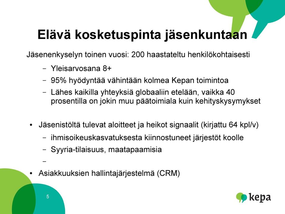 muu päätoimiala kuin kehityskysymykset Jäsenistöltä tulevat aloitteet ja heikot signaalit (kirjattu 64 kpl/v)