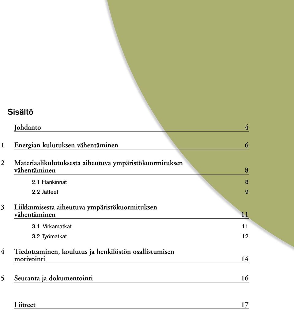 2 Jätteet 9 3 Liikkumisesta aiheutuva ympäristökuormituksen vähentäminen 11 3.