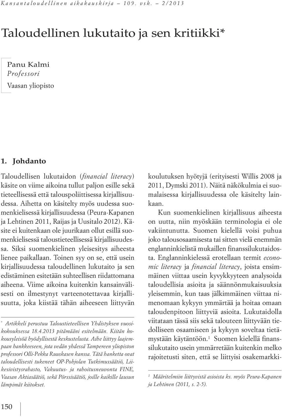 Aihetta on käsitelty myös uudessa suomenkielisessä kirjallisuudessa (Peura-Kapanen ja Lehtinen 2011, Raijas ja Uusitalo 2012).