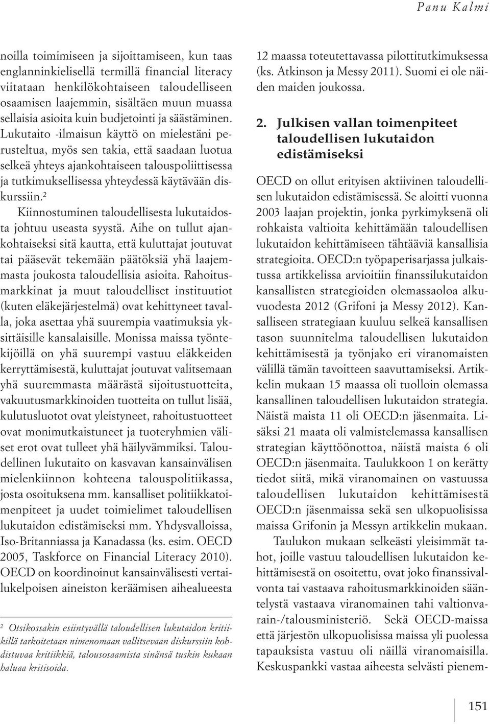 Lukutaito -ilmaisun käyttö on mielestäni perusteltua, myös sen takia, että saadaan luotua selkeä yhteys ajankohtaiseen talouspoliittisessa ja tutkimuksellisessa yhteydessä käytävään diskurssiin.