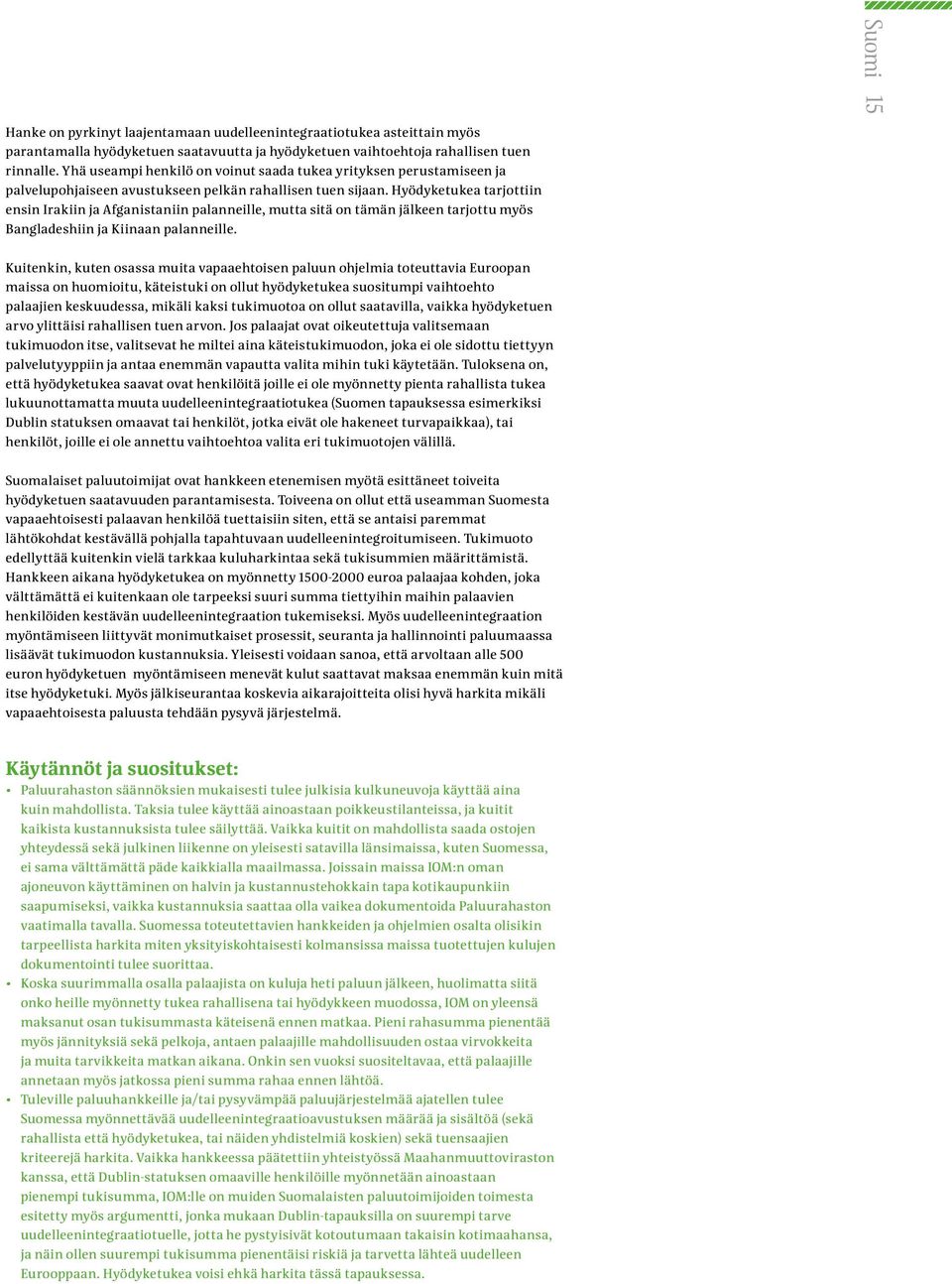 Hyödyketukea tarjottiin ensin Irakiin ja Afganistaniin palanneille, mutta sitä on tämän jälkeen tarjottu myös Bangladeshiin ja Kiinaan palanneille.