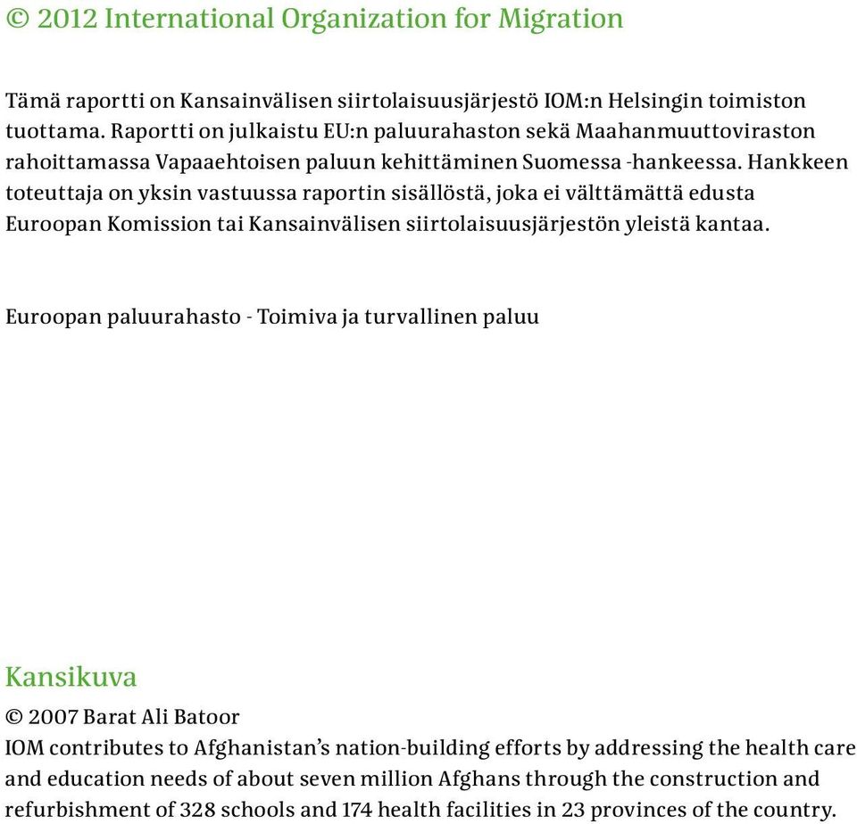 Hankkeen toteuttaja on yksin vastuussa raportin sisällöstä, joka ei välttämättä edusta Euroopan Komission tai Kansainvälisen siirtolaisuusjärjestön yleistä kantaa.