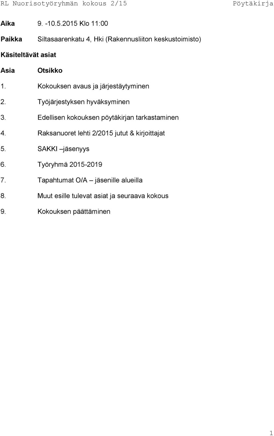 Kokouksen avaus ja järjestäytyminen 2. Työjärjestyksen hyväksyminen 3.