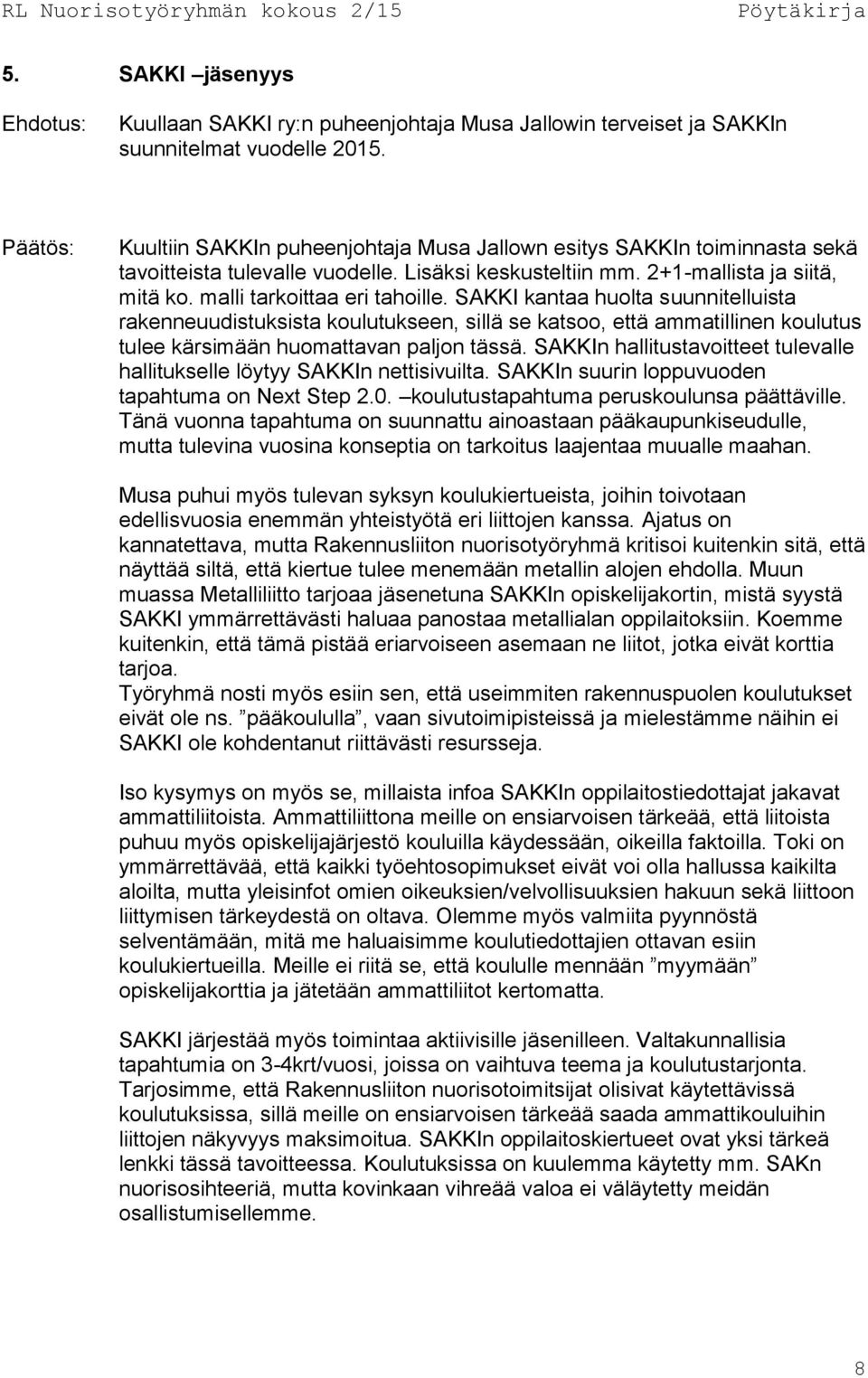 malli tarkoittaa eri tahoille. SAKKI kantaa huolta suunnitelluista rakenneuudistuksista koulutukseen, sillä se katsoo, että ammatillinen koulutus tulee kärsimään huomattavan paljon tässä.