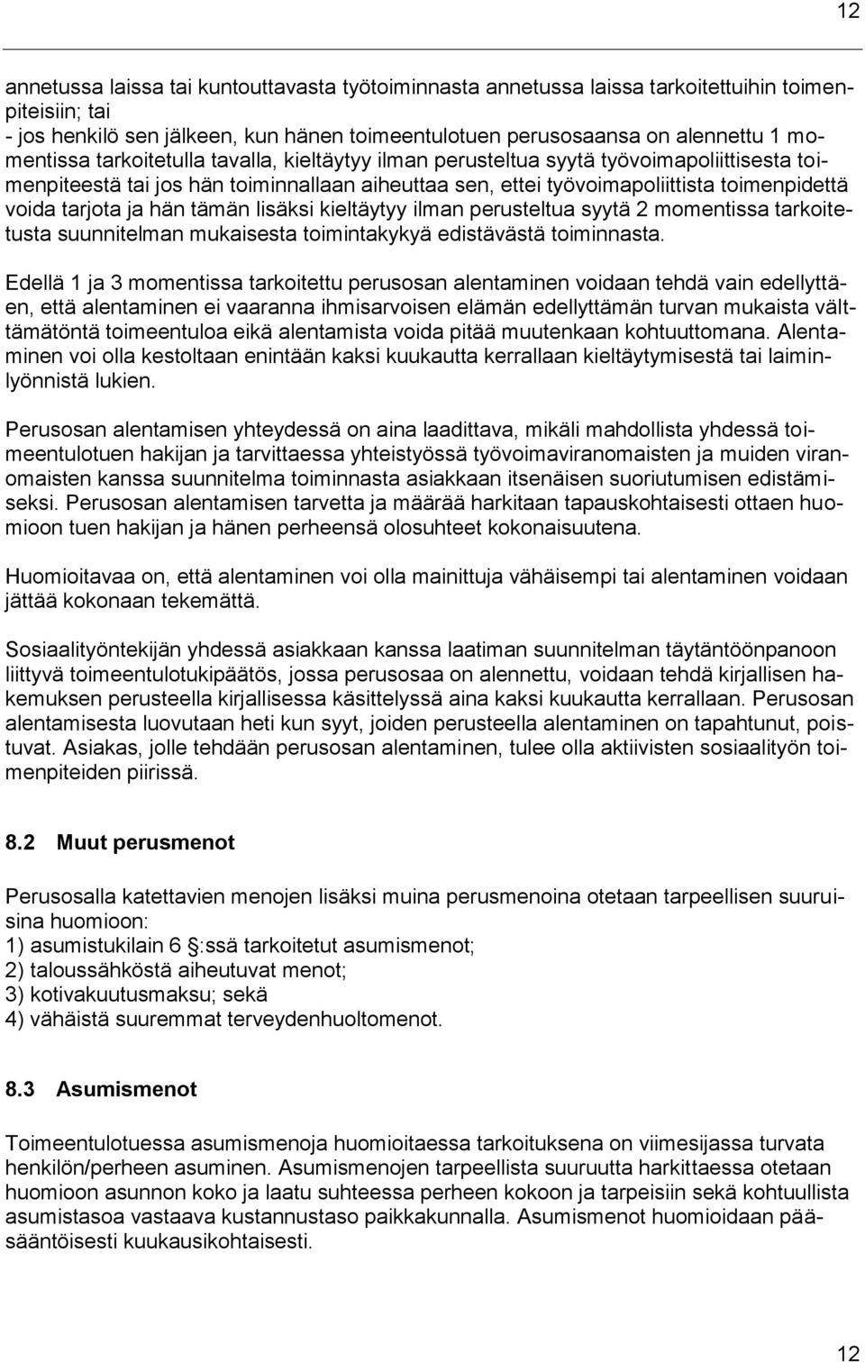 tämän lisäksi kieltäytyy ilman perusteltua syytä 2 momentissa tarkoitetusta suunnitelman mukaisesta toimintakykyä edistävästä toiminnasta.