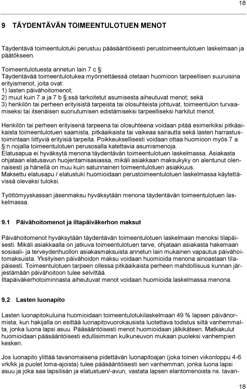 :ssä tarkoitetut asumisesta aiheutuvat menot; sekä 3) henkilön tai perheen erityisistä tarpeista tai olosuhteista johtuvat, toimeentulon turvaamiseksi tai itsenäisen suoriutumisen edistämiseksi