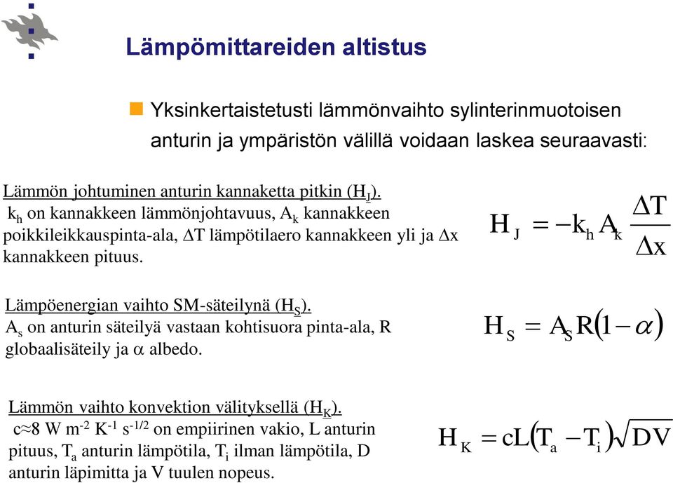 H J k h A k T x Lämpöenergian vaihto SM-säteilynä (H S ). A s on anturin säteilyä vastaan kohtisuora pinta-ala, R globaalisäteily ja albedo.