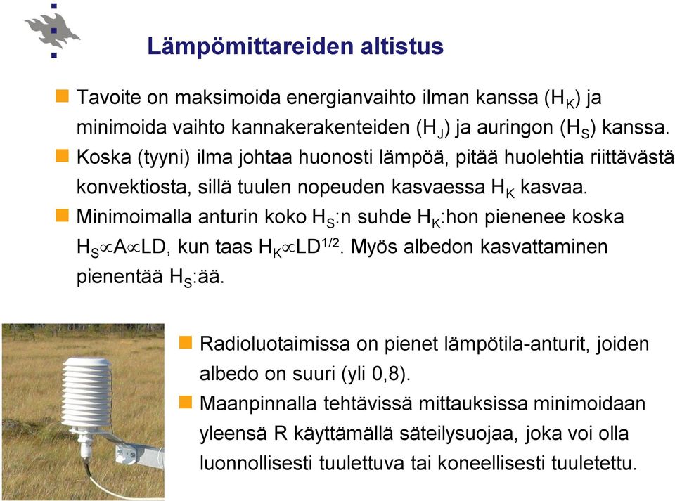 Minimoimalla anturin koko H S :n suhde H K :hon pienenee koska H S ALD, kun taas H K LD 1/2. Myös albedon kasvattaminen pienentää H S :ää.