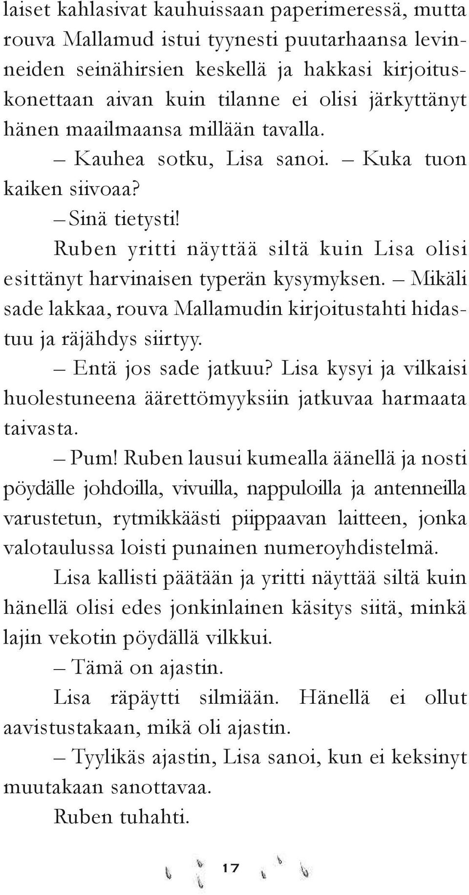 Mikäli sade lakkaa, rouva Mallamudin kirjoitustahti hidastuu ja räjähdys siirtyy. Entä jos sade jatkuu? Lisa kysyi ja vilkaisi huolestuneena äärettömyyksiin jatkuvaa harmaata taivasta. Pum!