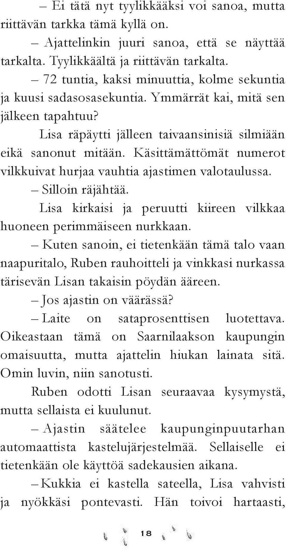 Käsittämättömät numerot vilkkuivat hurjaa vauhtia ajastimen valotaulussa. Silloin räjähtää. Lisa kirkaisi ja peruutti kiireen vilkkaa huoneen perimmäiseen nurkkaan.