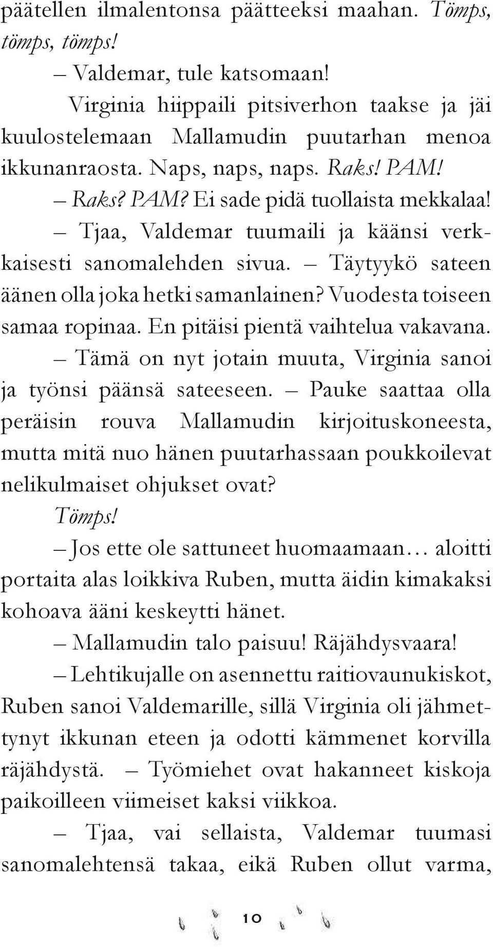 Vuodesta toiseen samaa ropinaa. En pitäisi pientä vaihtelua vakavana. Tämä on nyt jotain muuta, Virginia sanoi ja työnsi päänsä sateeseen.