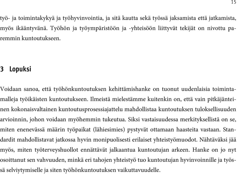 3 Lopuksi Voidaan sanoa, että työhönkuntoutuksen kehittämishanke on tuonut uudenlaisia toimintamalleja työikäisten kuntoutukseen.