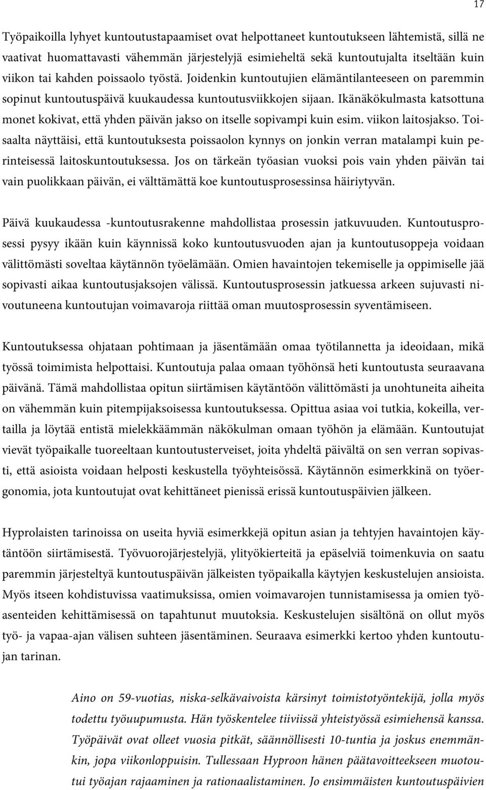 Ikänäkökulmasta katsottuna monet kokivat, että yhden päivän jakso on itselle sopivampi kuin esim. viikon laitosjakso.