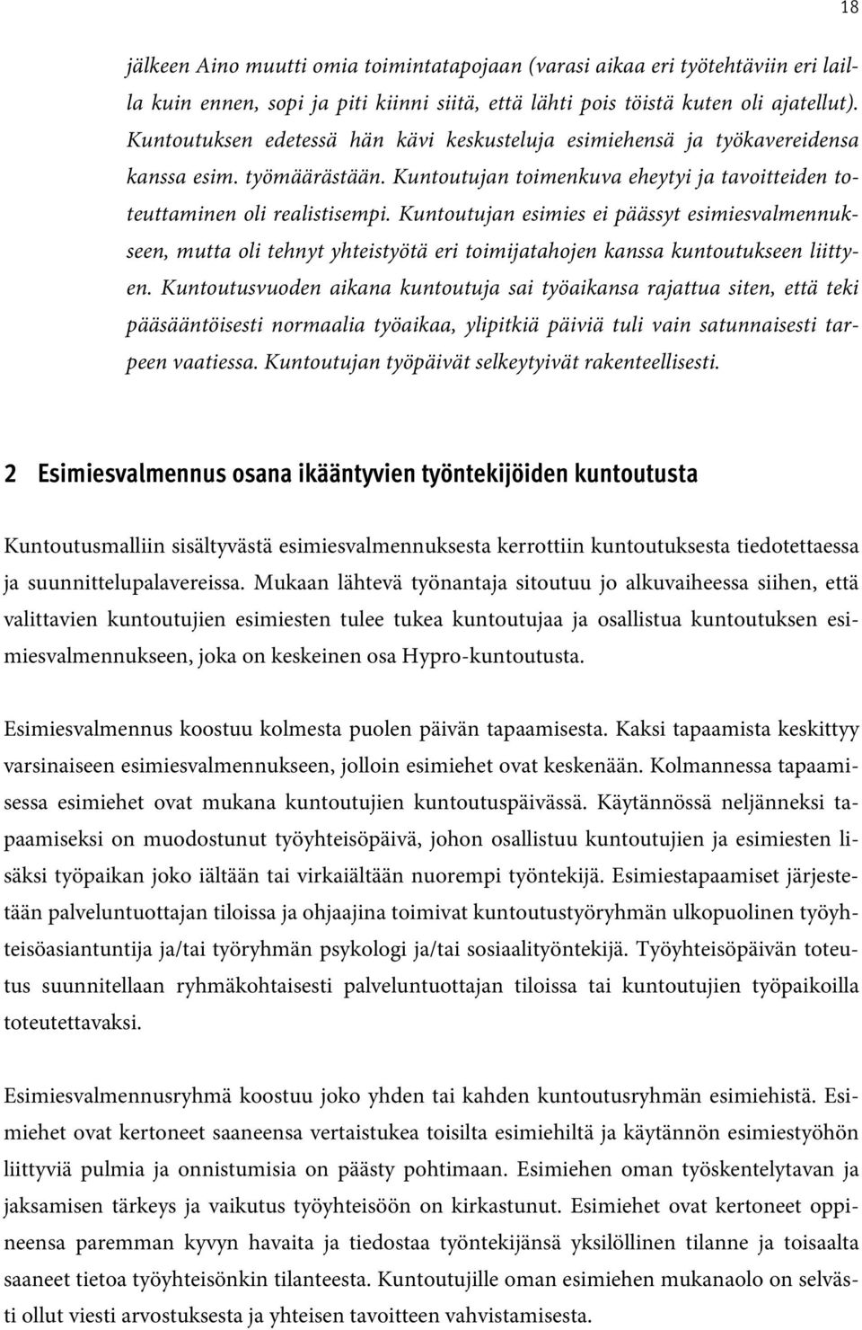 Kuntoutujan esimies ei päässyt esimiesvalmennukseen, mutta oli tehnyt yhteistyötä eri toimijatahojen kanssa kuntoutukseen liittyen.