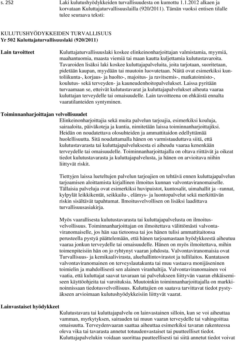 elinkeinonharjoittajan valmistamia, myymiä, maahantuomia, maasta viemiä tai maan kautta kuljettamia kulutustavaroita.