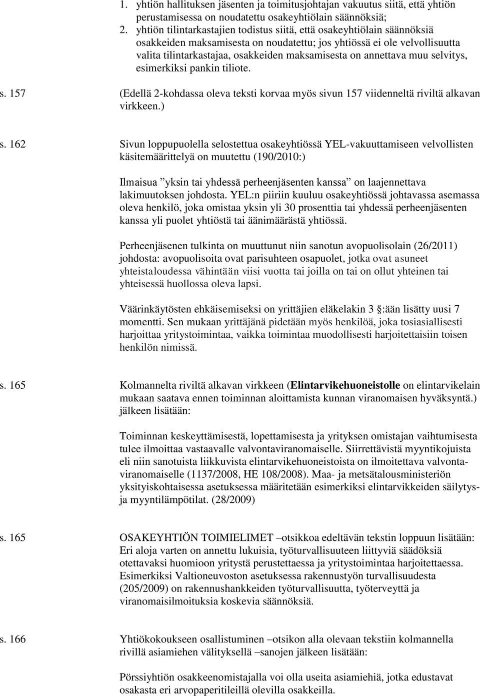 annettava muu selvitys, esimerkiksi pankin tiliote. s. 157 (Edellä 2-kohdassa oleva teksti korvaa myös sivun 157 viidenneltä riviltä alkavan virkkeen.) s.