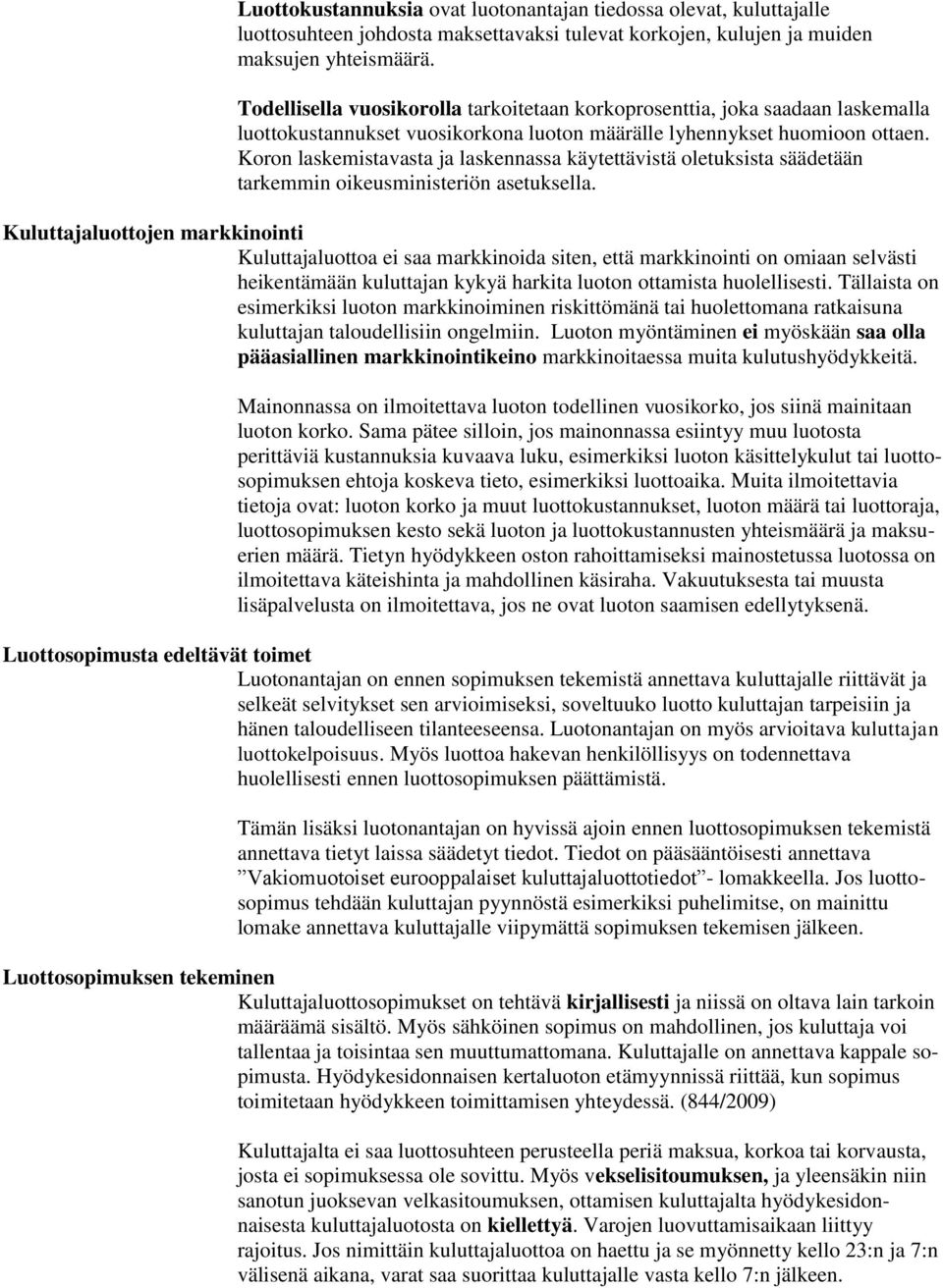 Koron laskemistavasta ja laskennassa käytettävistä oletuksista säädetään tarkemmin oikeusministeriön asetuksella.