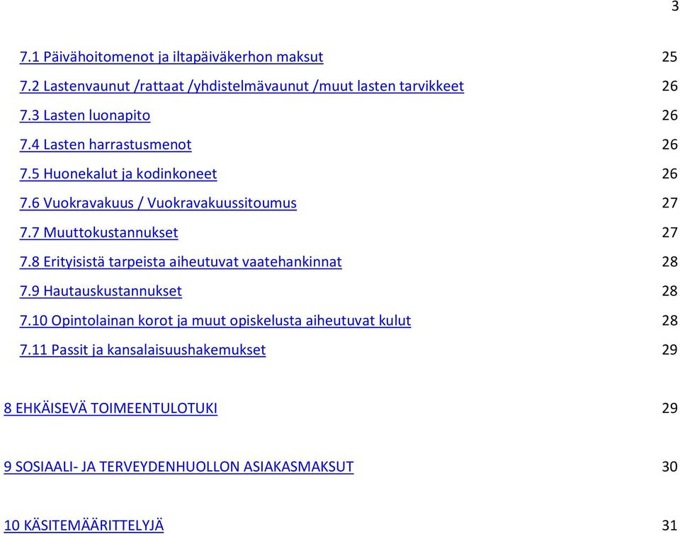 7 Muuttokustannukset 27 7.8 Erityisistä tarpeista aiheutuvat vaatehankinnat 28 7.9 Hautauskustannukset 28 7.