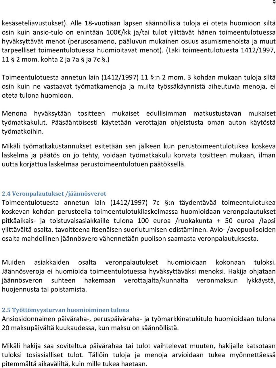 mukainen osuus asumismenoista ja muut tarpeelliset toimeentulotuessa huomioitavat menot). (Laki toimeentulotuesta 1412/1997, 11 2 mom. kohta 2 ja 7a ja 7c.