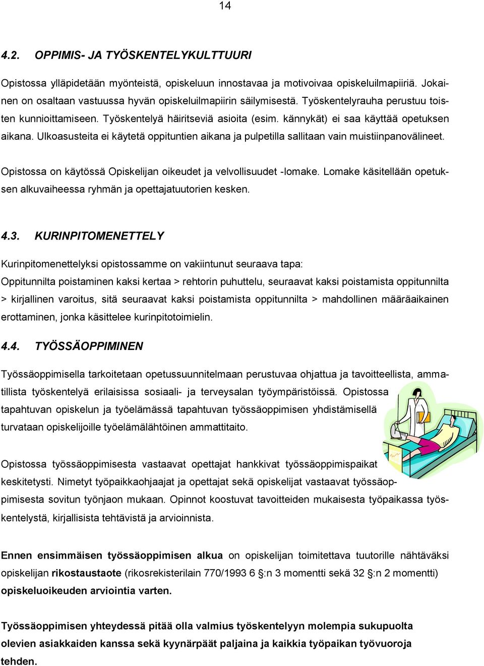 kännykät) ei saa käyttää opetuksen aikana. Ulkoasusteita ei käytetä oppituntien aikana ja pulpetilla sallitaan vain muistiinpanovälineet.