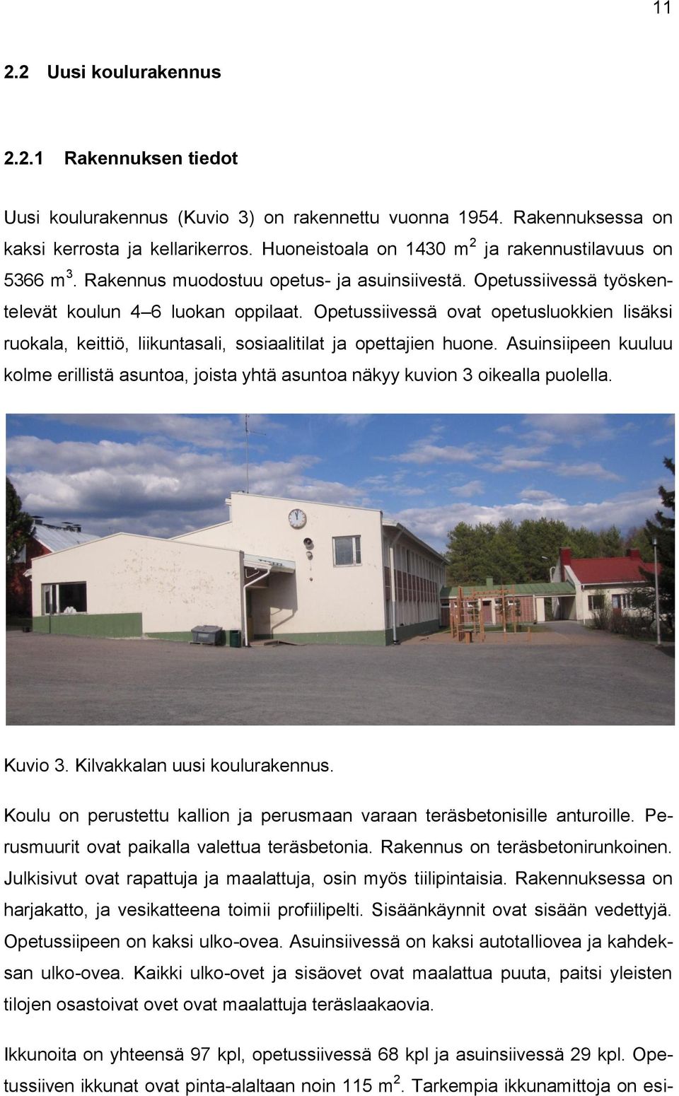 Opetussiivessä ovat opetusluokkien lisäksi ruokala, keittiö, liikuntasali, sosiaalitilat ja opettajien huone.