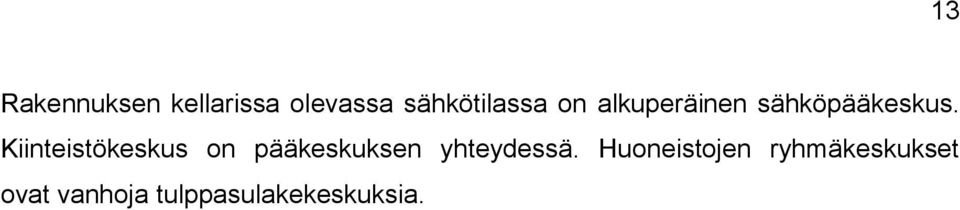 Kiinteistökeskus on pääkeskuksen yhteydessä.