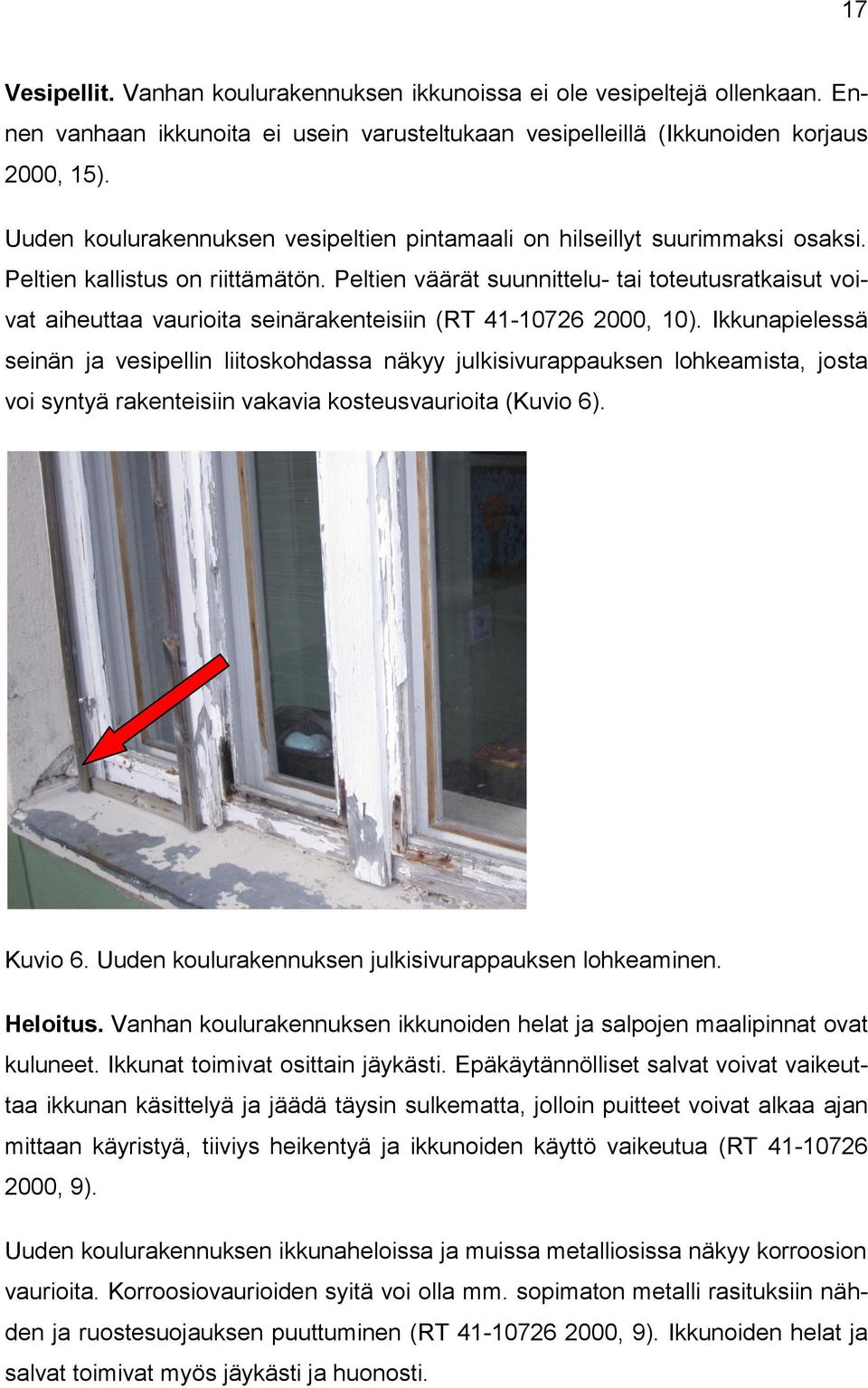 Peltien väärät suunnittelu- tai toteutusratkaisut voivat aiheuttaa vaurioita seinärakenteisiin (RT 41-10726 2000, 10).