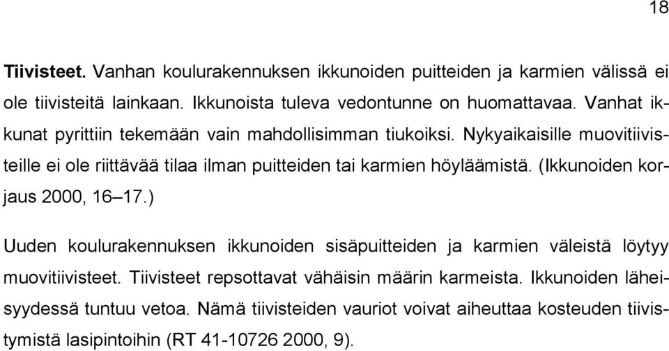 Nykyaikaisille muovitiivisteille ei ole riittävää tilaa ilman puitteiden tai karmien höyläämistä. (Ikkunoiden korjaus 2000, 16 17.