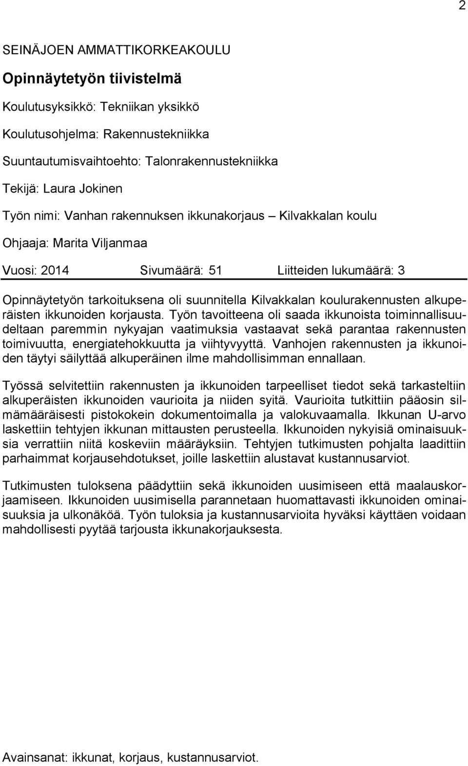 koulurakennusten alkuperäisten ikkunoiden korjausta.