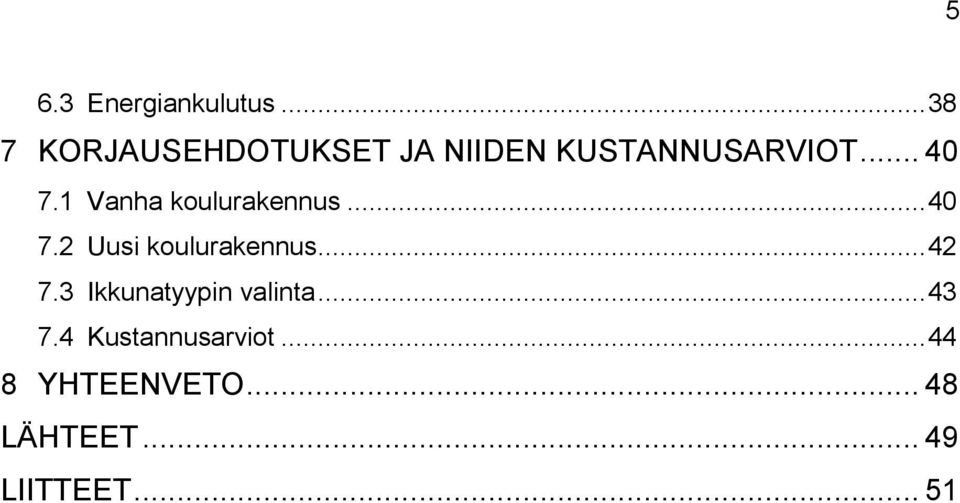 1 Vanha koulurakennus... 40 7.2 Uusi koulurakennus... 42 7.