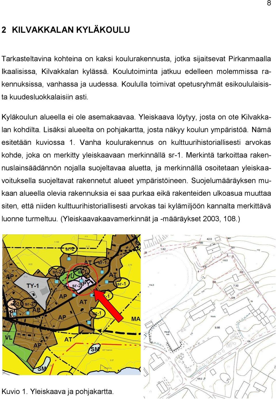 Yleiskaava löytyy, josta on ote Kilvakkalan kohdilta. Lisäksi alueelta on pohjakartta, josta näkyy koulun ympäristöä. Nämä esitetään kuviossa 1.