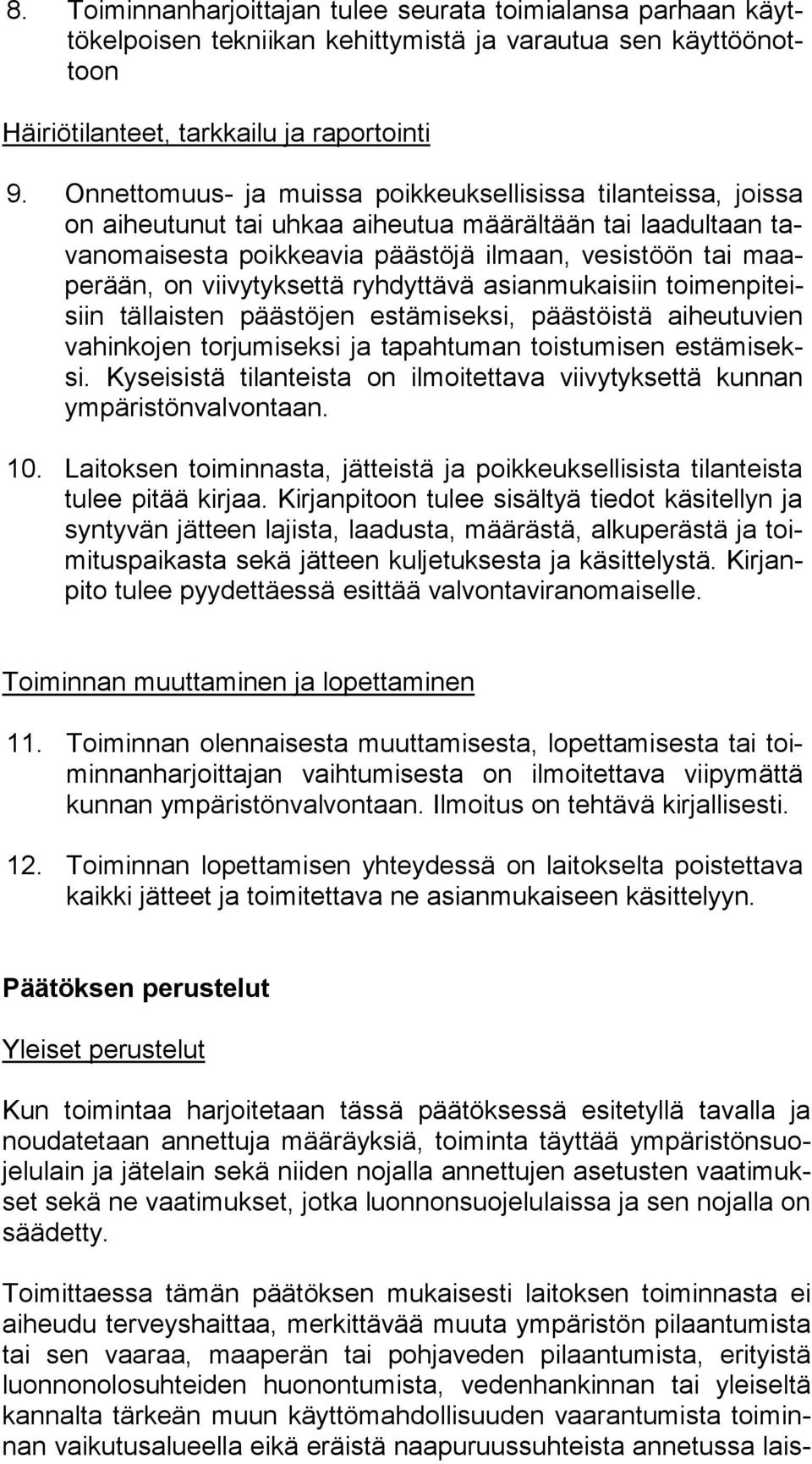 viivytyksettä ryhdyttävä asianmukaisiin toi men pi teisiin tällaisten päästöjen estämiseksi, päästöistä aiheutuvien va hin ko jen torjumiseksi ja tapahtuman toistumisen es tä mi seksi.