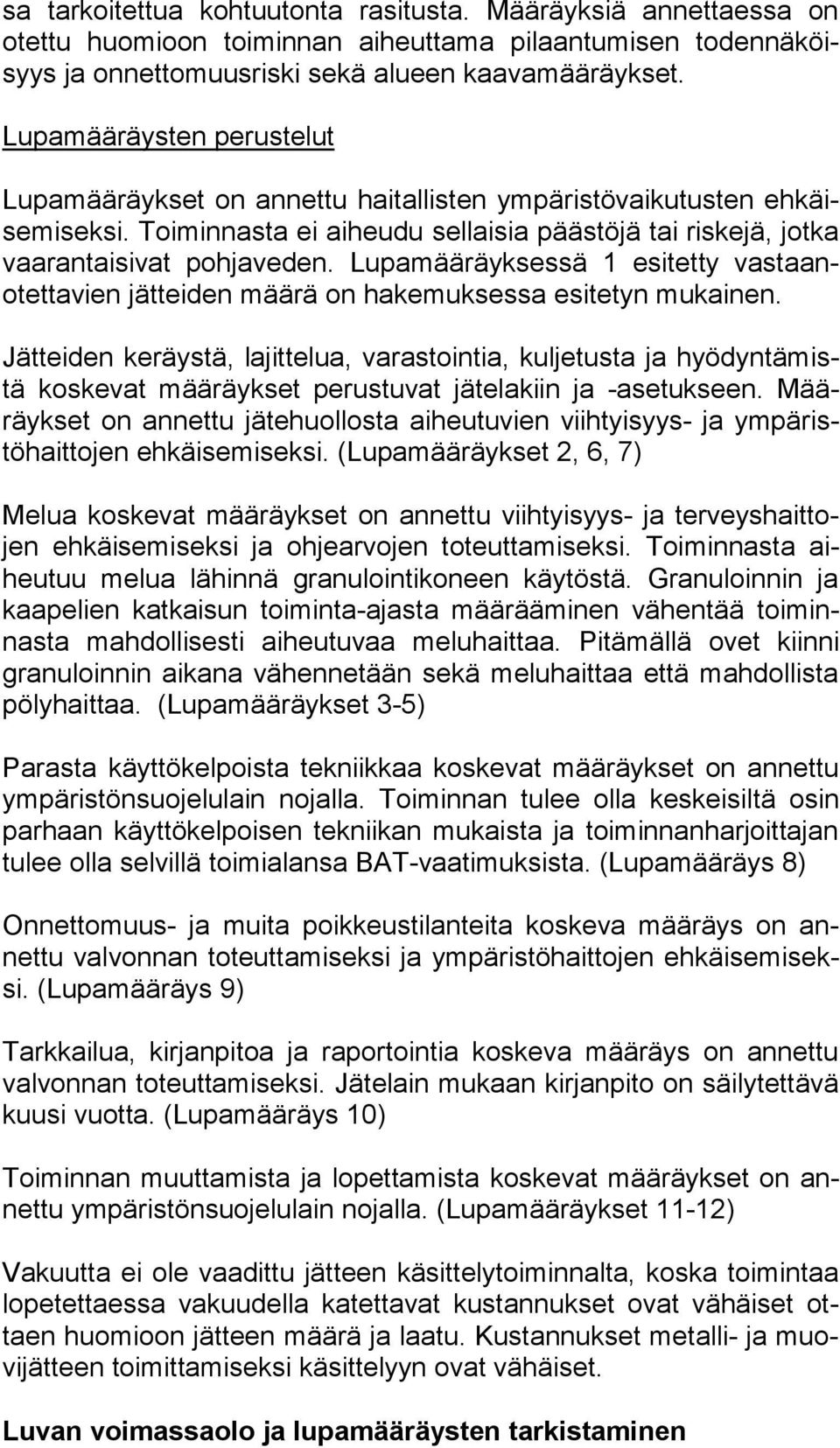 Lupamääräyksessä 1 esitetty vas taanotet ta vien jätteiden määrä on hakemuksessa esitetyn mukainen.