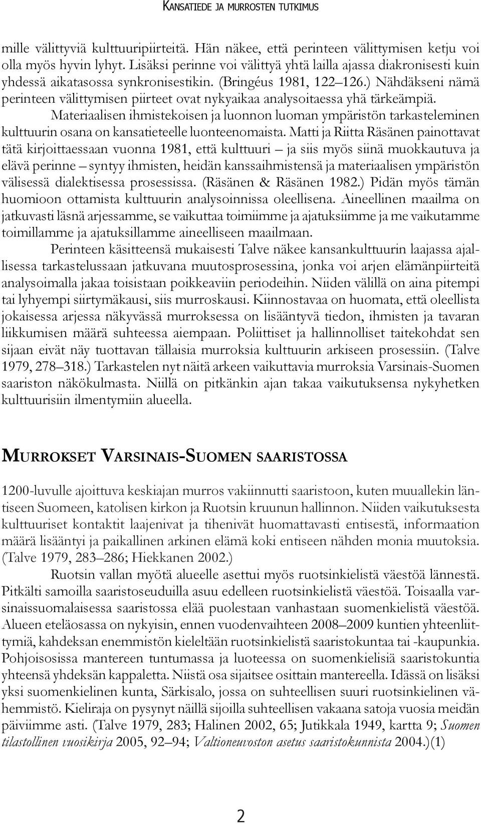 ) Nähdäkseni nämä perinteen välittymisen piirteet ovat nykyaikaa analysoitaessa yhä tärkeämpiä.