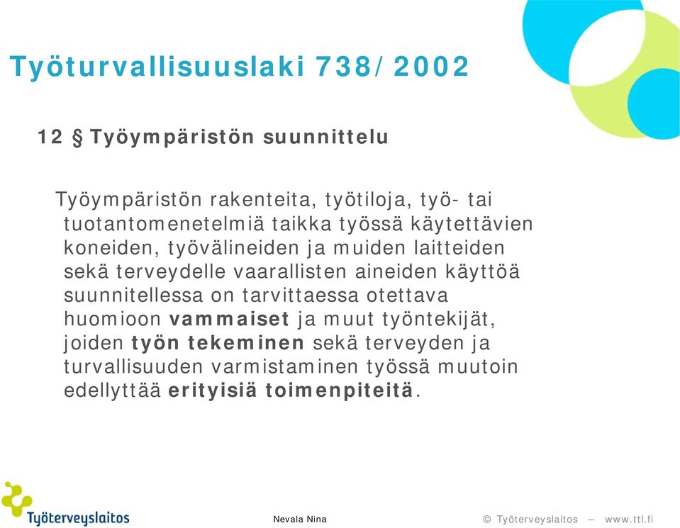 vaarallisten aineiden käyttöä suunnitellessa on tarvittaessa otettava huomioon vammaiset ja muut työntekijät,