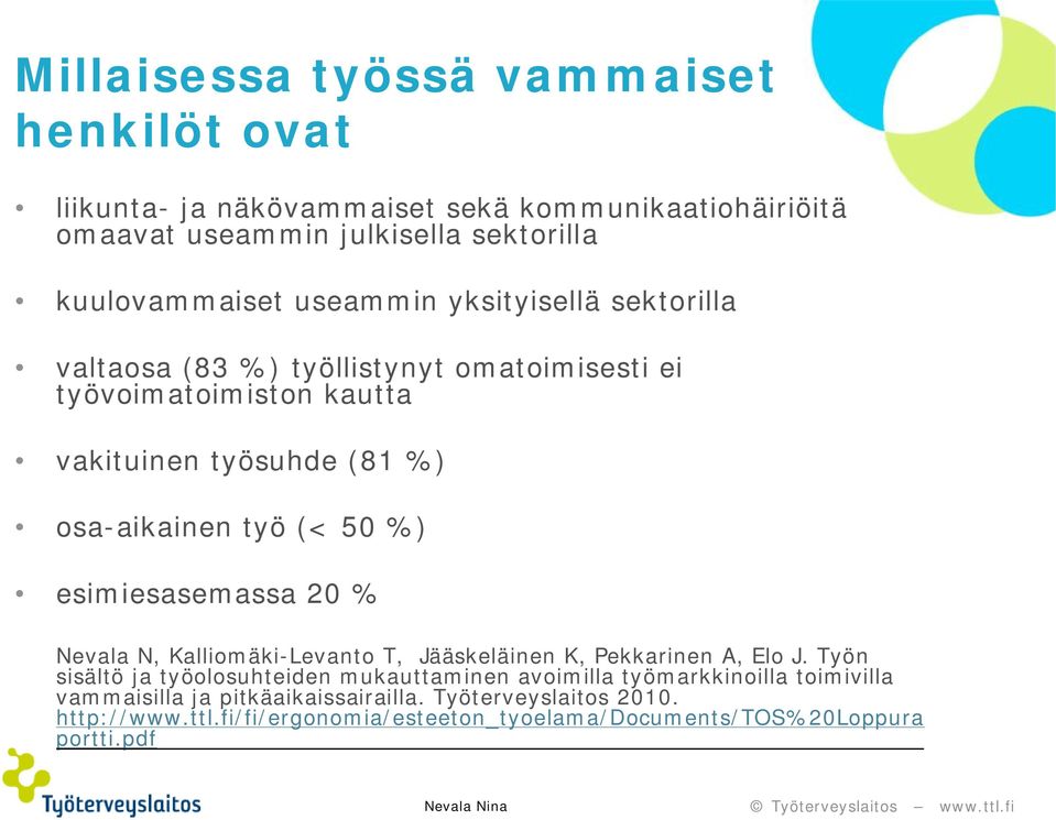 esimiesasemassa 20 % Nevala N, Kalliomäki-Levanto T, Jääskeläinen K, Pekkarinen A, Elo J.