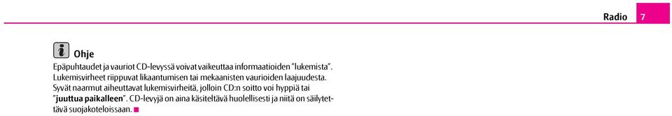 Syvät naarmut aiheuttavat lukemisvirheitä, jolloin CD:n soitto voi hyppiä tai juuttua