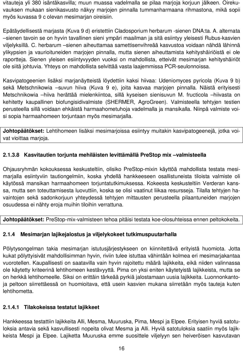 Epätäydellisestä marjasta (Kuva 9 d) eristettiin Cladosporium herbarum -sienen DNA:ta. A.