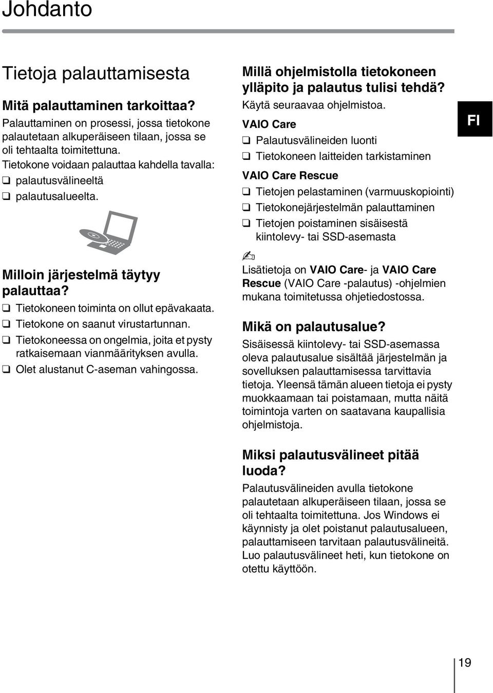 VAIO Care Palautusvälineiden luonti Tietokoneen laitteiden tarkistaminen VAIO Care Rescue Tietojen pelastaminen (varmuuskopiointi) Tietokonejärjestelmän palauttaminen Tietojen poistaminen sisäisestä