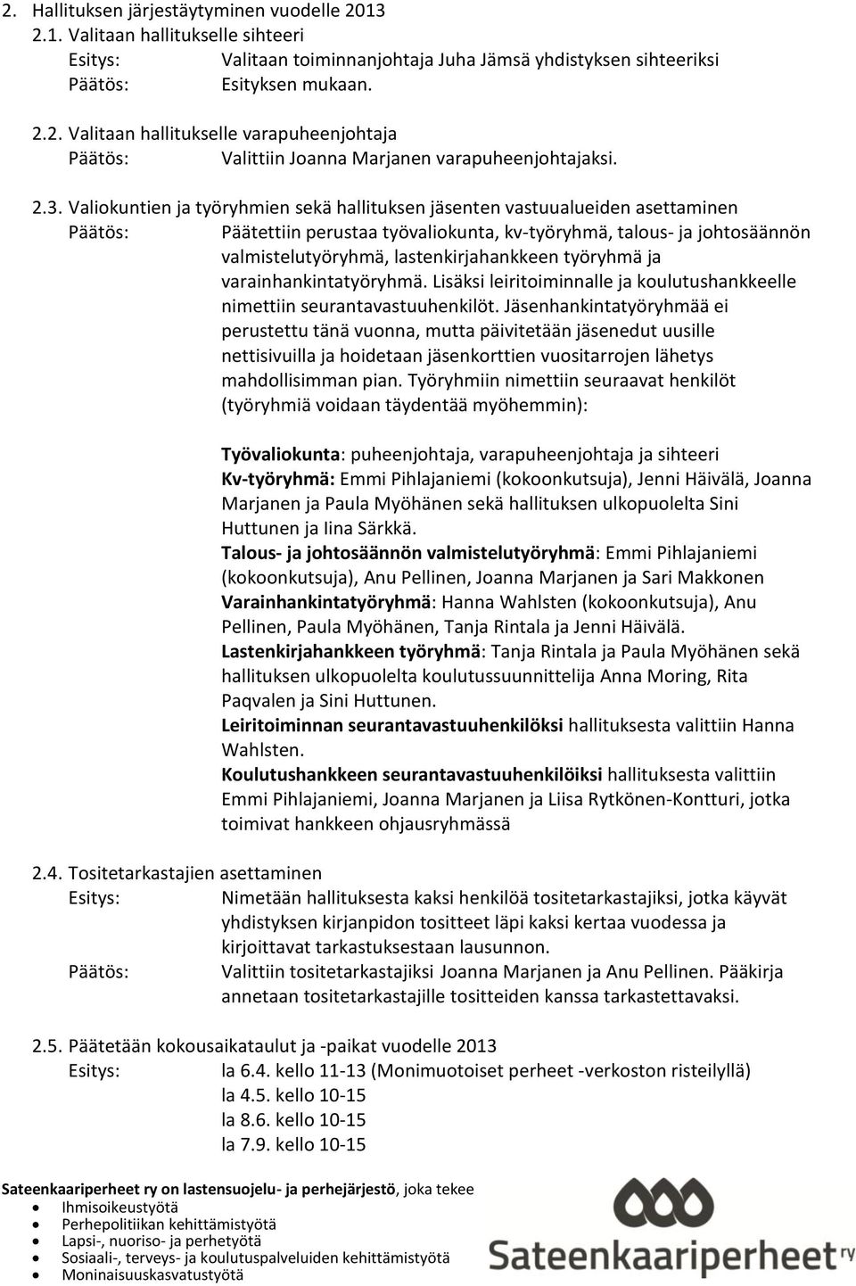 työryhmä ja varainhankintatyöryhmä. Lisäksi leiritoiminnalle ja koulutushankkeelle nimettiin seurantavastuuhenkilöt.