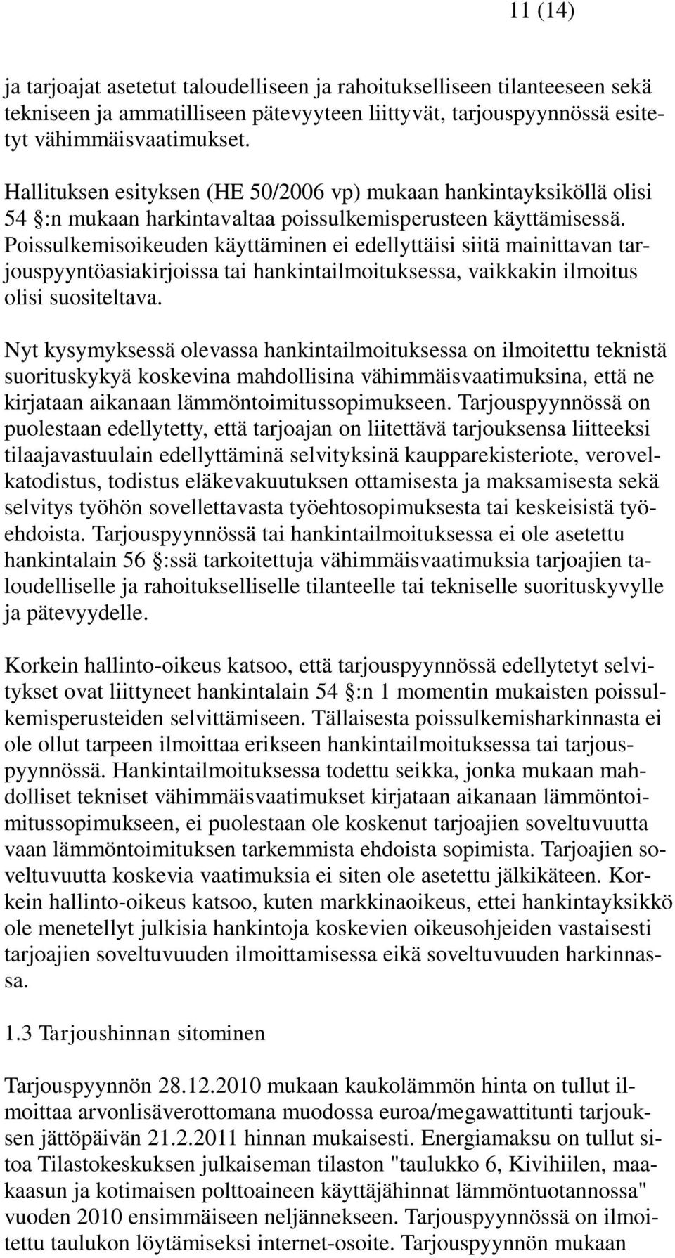 Poissulkemisoikeuden käyttäminen ei edellyttäisi siitä mainittavan tarjouspyyntöasiakirjoissa tai hankintailmoituksessa, vaikkakin ilmoitus olisi suositeltava.