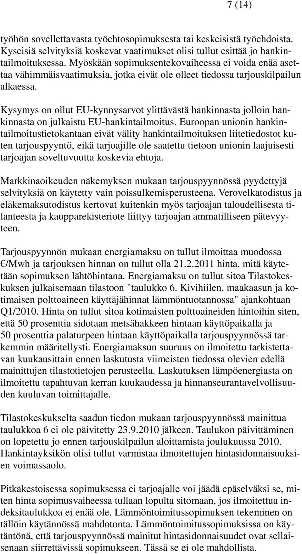 Kysymys on ollut EU-kynnysarvot ylittävästä hankinnasta jolloin hankinnasta on julkaistu EU-hankintailmoitus.