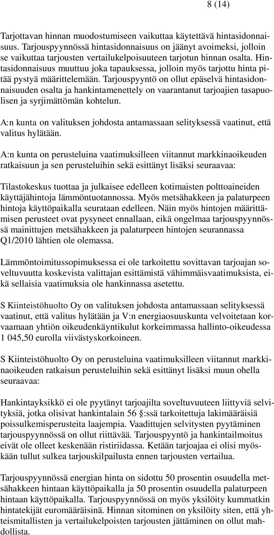 Hintasidonnaisuus muuttuu joka tapauksessa, jolloin myös tarjottu hinta pitää pystyä määrittelemään.