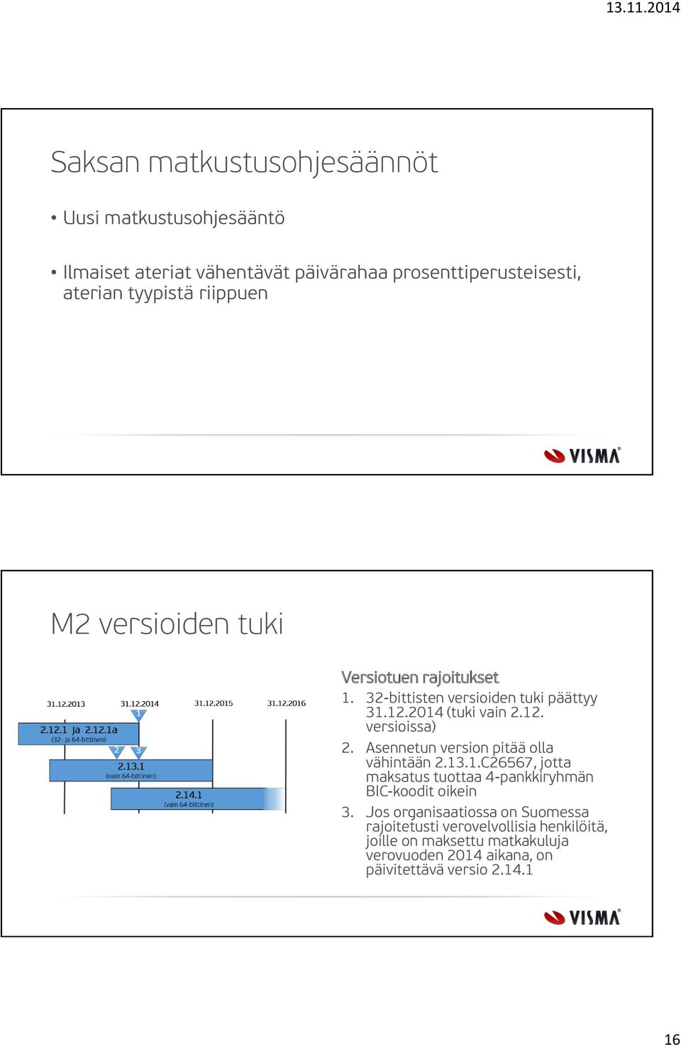 Asennetun version pitää olla vähintään 2.13.1.C26567, jotta maksatus tuottaa 4-pankkiryhmän BIC-koodit oikein 3.