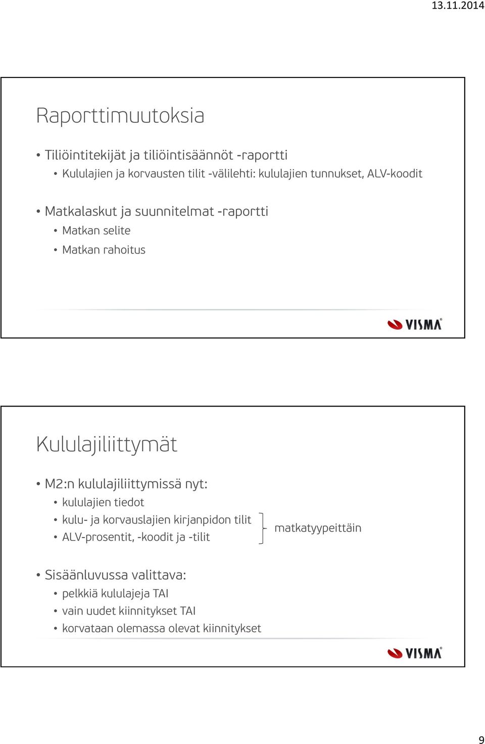 kululajiliittymissä nyt: kululajien tiedot kulu- ja korvauslajien kirjanpidon tilit ALV-prosentit, -koodit ja -tilit