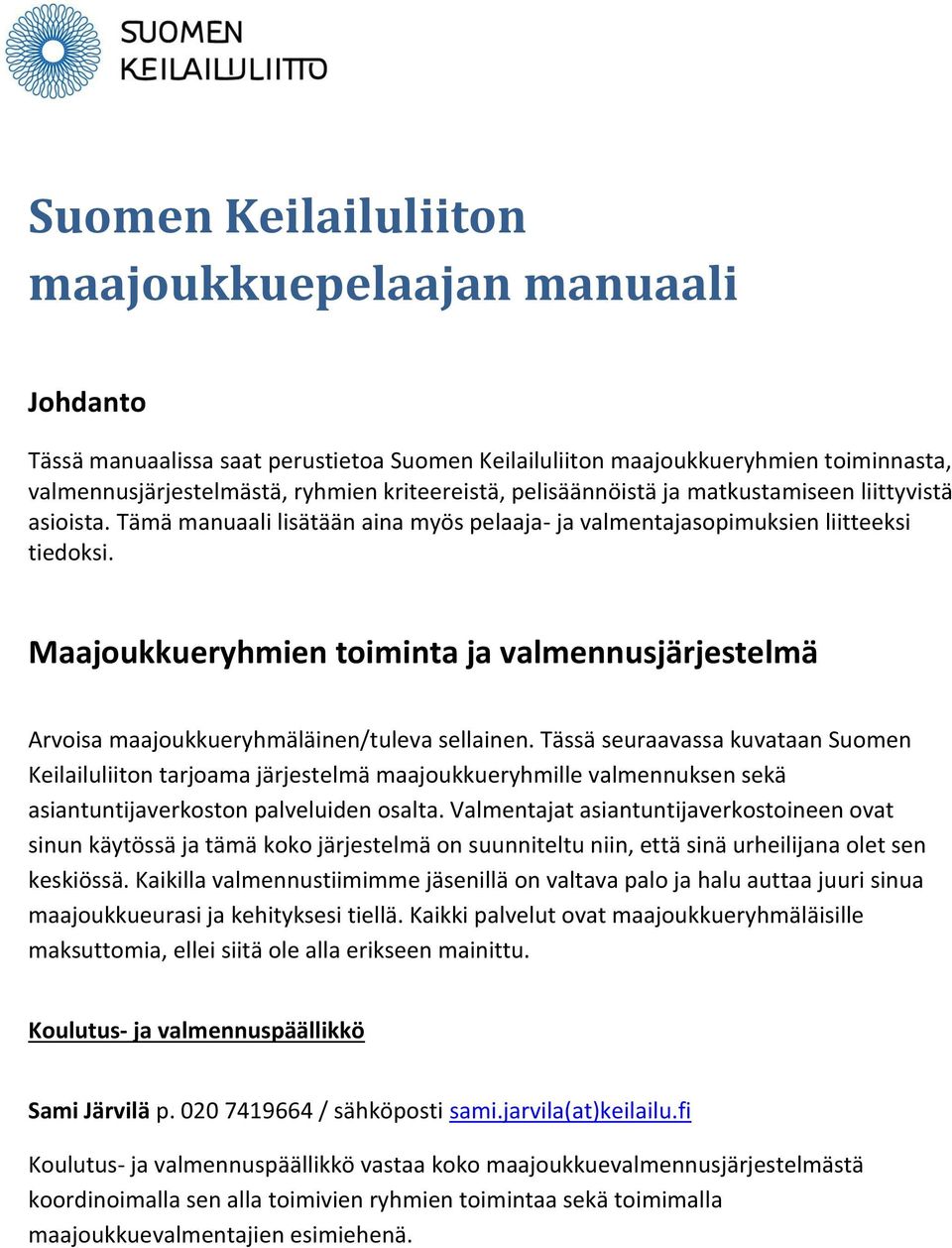 Maajoukkueryhmien toiminta ja valmennusjärjestelmä Arvoisa maajoukkueryhmäläinen/tuleva sellainen.