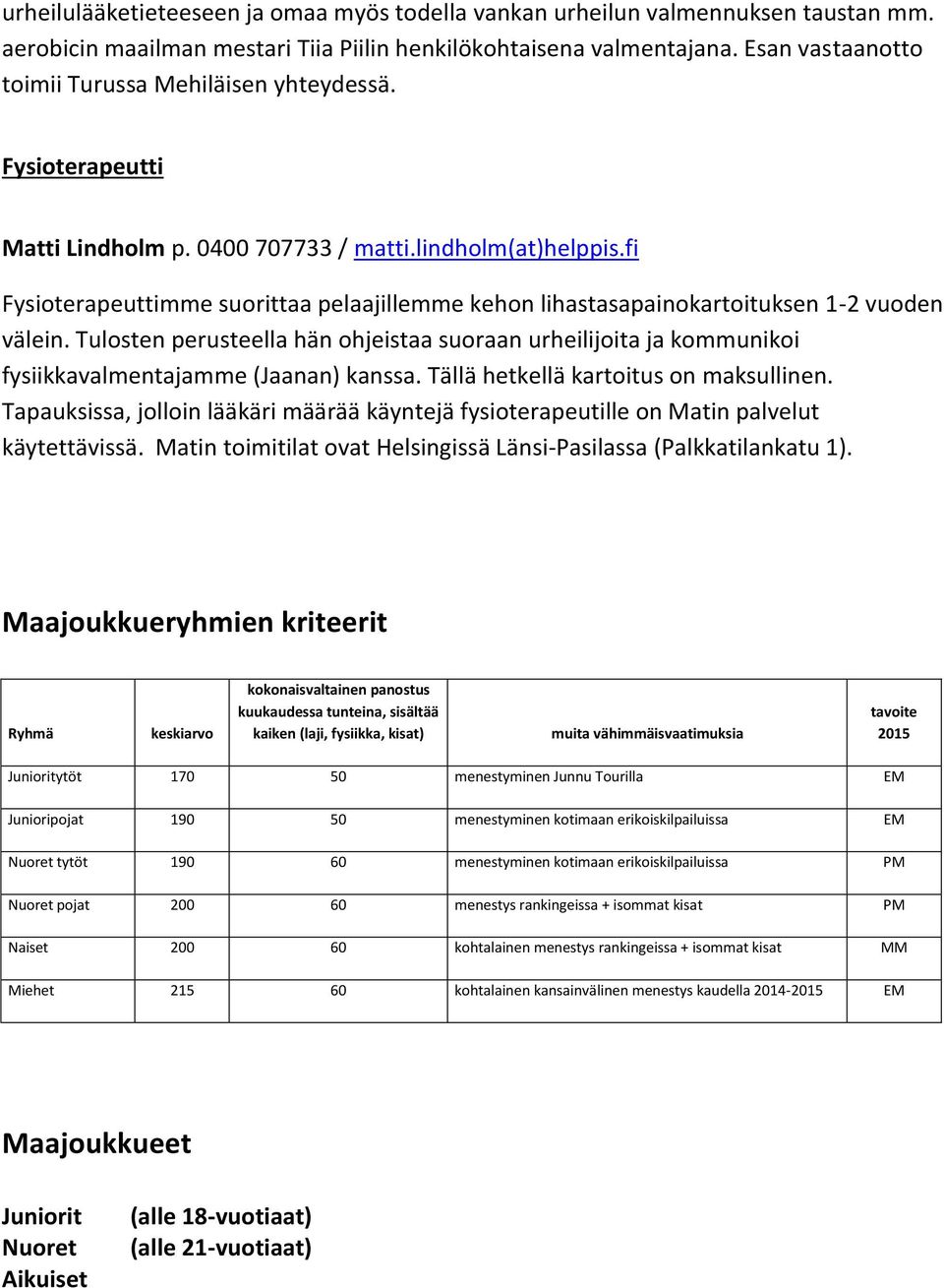 fi Fysioterapeuttimme suorittaa pelaajillemme kehon lihastasapainokartoituksen 1-2 vuoden välein.