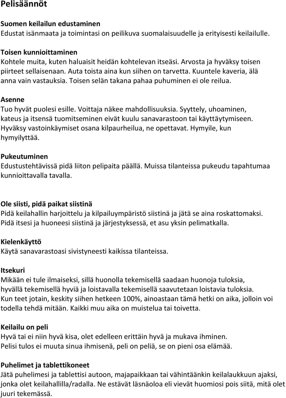 Kuuntele kaveria, älä anna vain vastauksia. Toisen selän takana pahaa puhuminen ei ole reilua. Asenne Tuo hyvät puolesi esille. Voittaja näkee mahdollisuuksia.